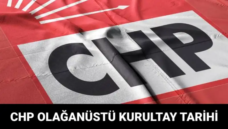 CHP Olağanüstü Kurultayı: Tarih ve Adaylar Hakkında Detaylar