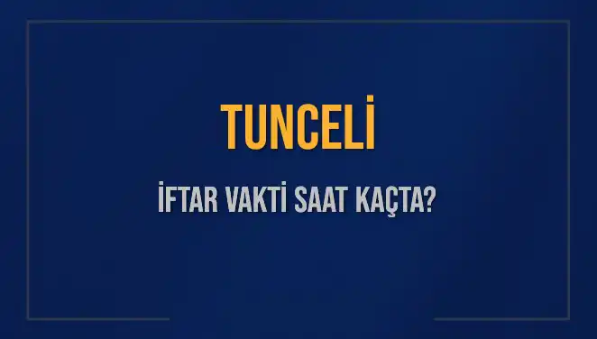 Tunceli'de Ramazan İftar Saatleri: Bugün Kaçta İftar Var?