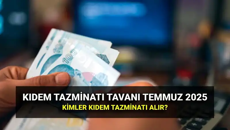 Kıdem Tazminatı Tavanı 2025: Yeni Zamla Belirlenen Miktar Nedir?