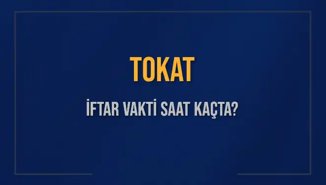Tokat’ta İftar Zamanı: Bugün Ezan Saati Ne Zaman?