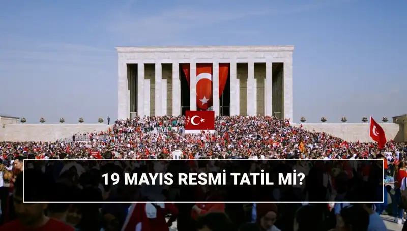19 Mayıs: Resmi Tatil, Bayram ve Tarihsel Anlamı Hakkında Bilinmesi Gerekenler