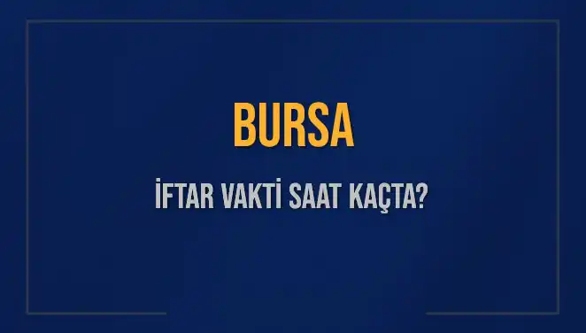 Bursa'da 5 Mart 2025 İftar Vakti Saat Kaçta?