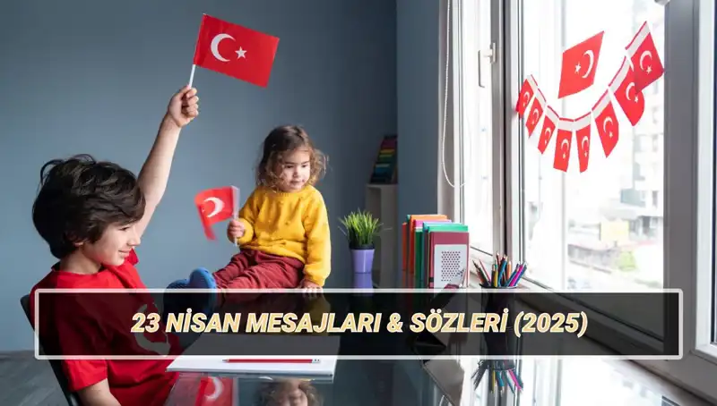 23 Nisan'da Çocuklara Özel En Anlamlı Kutlama Mesajları!