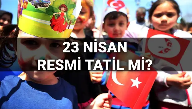 23 Nisan Ulusal Egemenlik ve Çocuk Bayramı’nda Okullar Tatil mi?