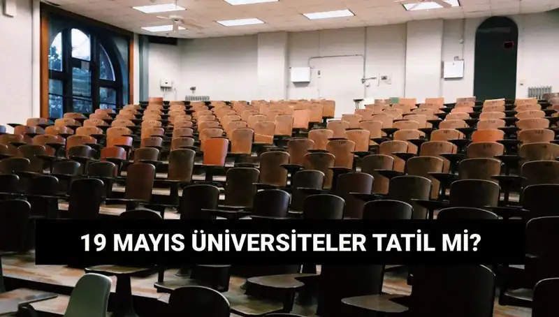 19 Mayıs’ta Üniversiteler Tatil mi? İşte Cevaplar ve Detaylar!