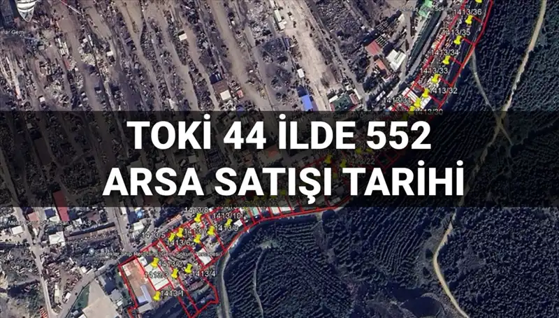 TOKİ'nin 44 İlde 552 Arsa Satışı Açık Artırma Tarihleri Açıklandı!