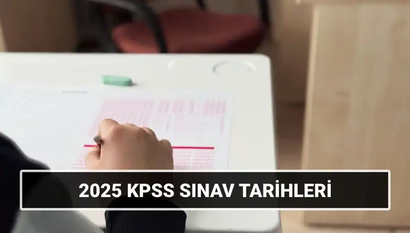 2025 KPSS Sınav Tarihleri Açıklandı! Genel Kültür ve Alan Bilgisi Ne Zaman?