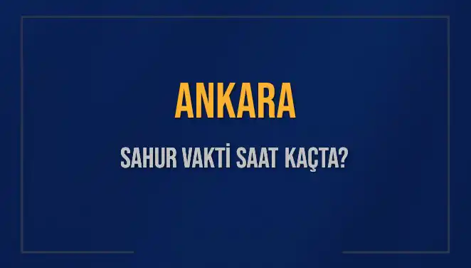 Ankara Sahur Vakti Nedir? 2025 İçin Güncel Bilgiler