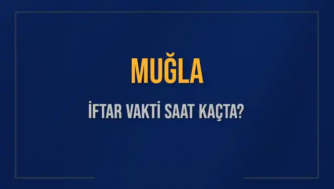 Muğla'da Ramazan Ayı: İftar Vakti Nedir, Kaç Dakika Kaldı?