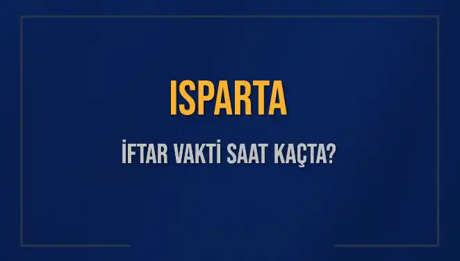 Isparta'da İftar Vakti Nedir? 2025 Akşam Ezanı Saati Açıklandı!