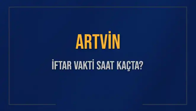 Artvin’de İftar Saati ve Akşam Ezanı ile Ramazan’ın Coşkusu