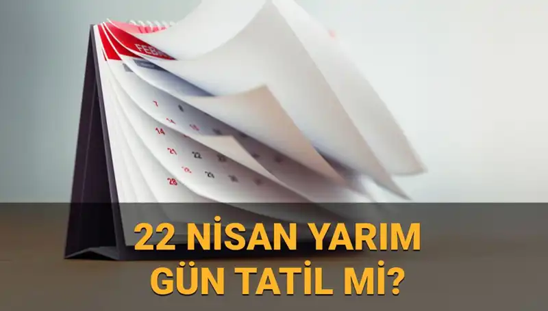22 Nisan'da Okullar ve Kamu Kurumları Yarım Gün Mü Olacak?
