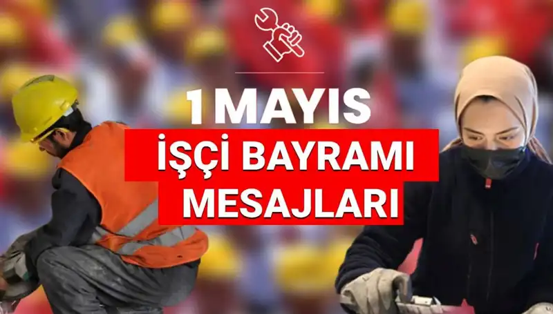 1 Mayıs İşçi Bayramı 2025: Dayanışma ve Mücadelede Yol Gösterecek Mesajlar