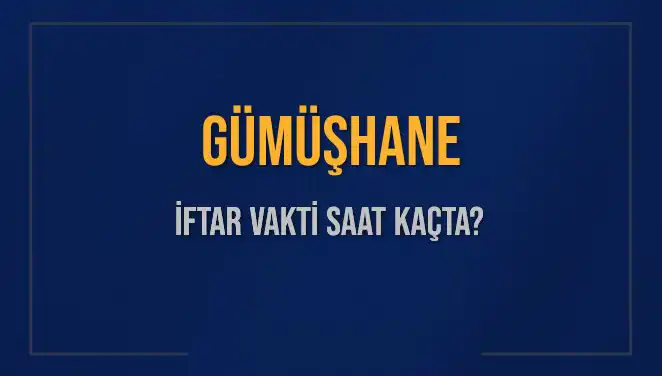 Gümüşhane İftar Vakti Ne Zaman? Detaylar Burada!
