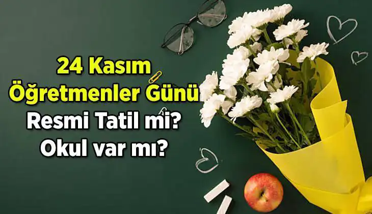 24 Kasım Öğretmenler Günü Resmi Tatil Mi? Öğretmenler İçin Önemli Bilgiler!