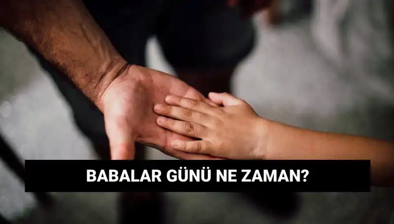 2025'te Babalar Günü Ne Zaman? Tarihçesiyle Birlikte Keşfedin!