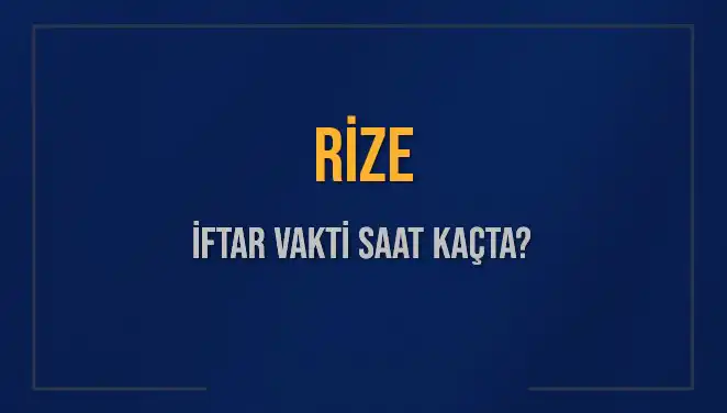 Rize'de 4 Mart 2025 İftar Vakti: Akşam Ezanı Saat Kaçta Okunacak?