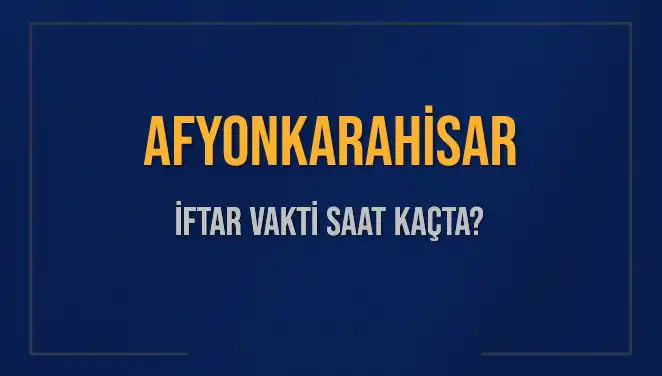 Afyonkarahisar'da İftar Vakti Ne Zaman? İşte Detaylar!