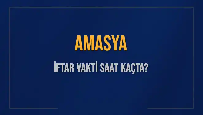Amasya için İftar Vakti: Bugün Akşam Ezanı Saat Kaçta?